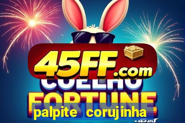 palpite corujinha de hoje